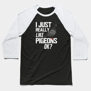 Pigeon - I just really like pigeons ok ? Baseball T-Shirt